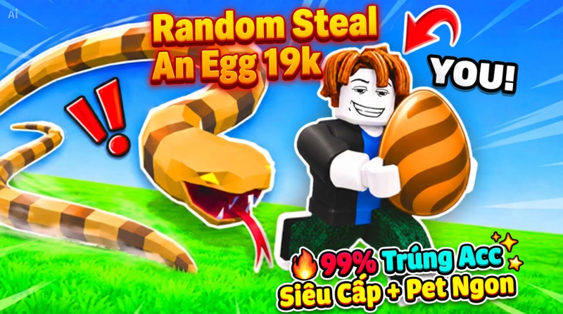 GÓI RANDOM STEAL AN EGG 19.000Đ ĐẢM BẢO CÓ ÍT NHẤT 1 PET 2B - 20B/S [UY TÍN - GIÁ RẺ]