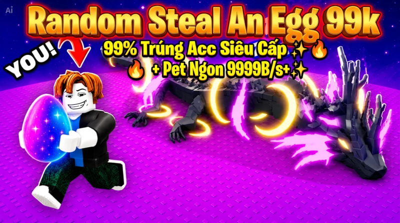GÓI RANDOM STEAL AN EGG 99.000Đ ĐẢM BẢO CÓ ÍT NHẤT 1 PET 30B - 300B/S [UY TÍN - GIÁ RẺ]