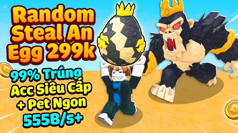 Gói Random Steal An Egg 299.000đ Đảm Bảo Pet Và Speed Tổng 200B/S+  Trờ Lên [Giá Rẻ - Uy Tín]